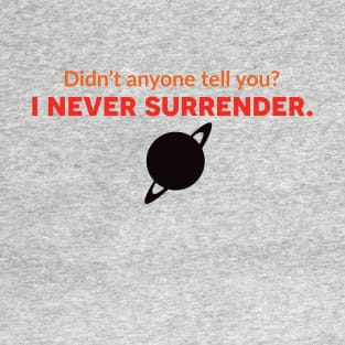 Didn't Anyone Tell You? I Never Surrender. - The Adventures of Captain Radio T-Shirt